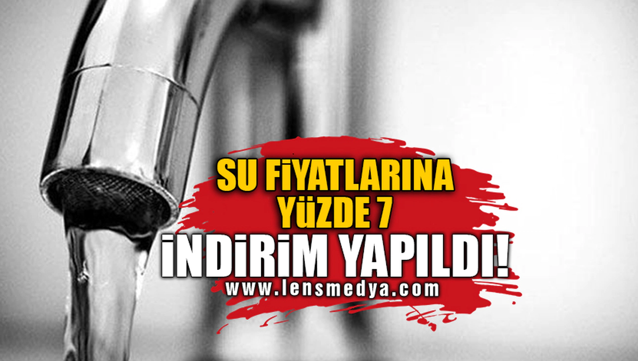 SU FİYATLARINA YÜZDE 7 İNDİRİM YAPILDI!