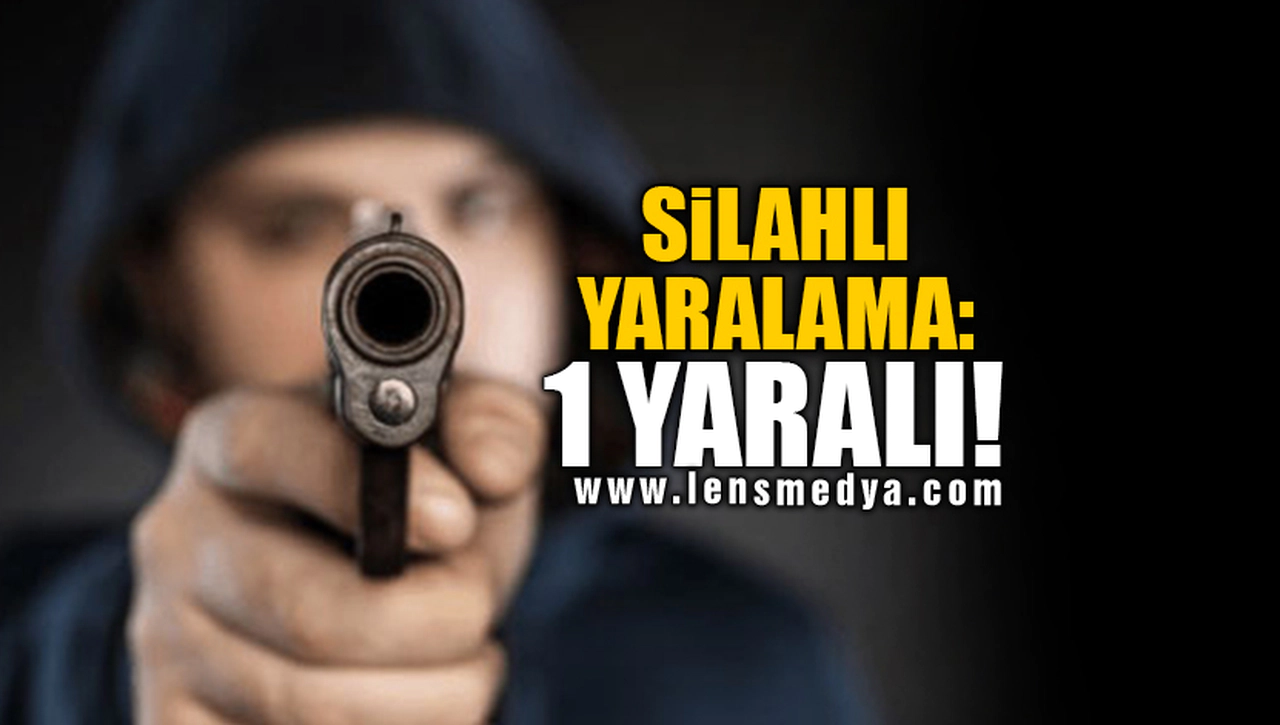 SİLAHLI YARALAMA: 1 YARALI!