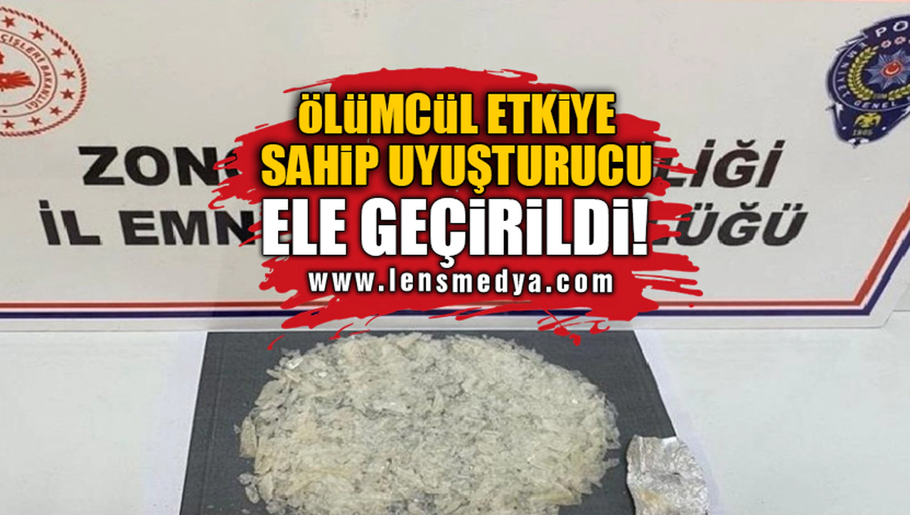 ÖLÜMCÜL ETKİYE SAHİP UYUŞTURUCU ELE GEÇİRİLDİ!
