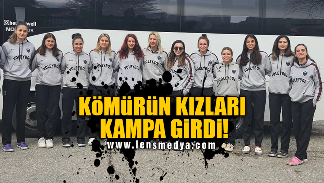 KÖMÜRÜN KIZLARI KAMPA GİRDİ!