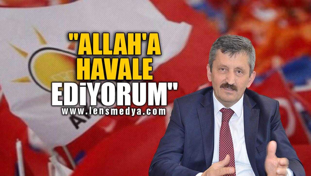 "ALLAH'A HAVALE EDİYORUM"