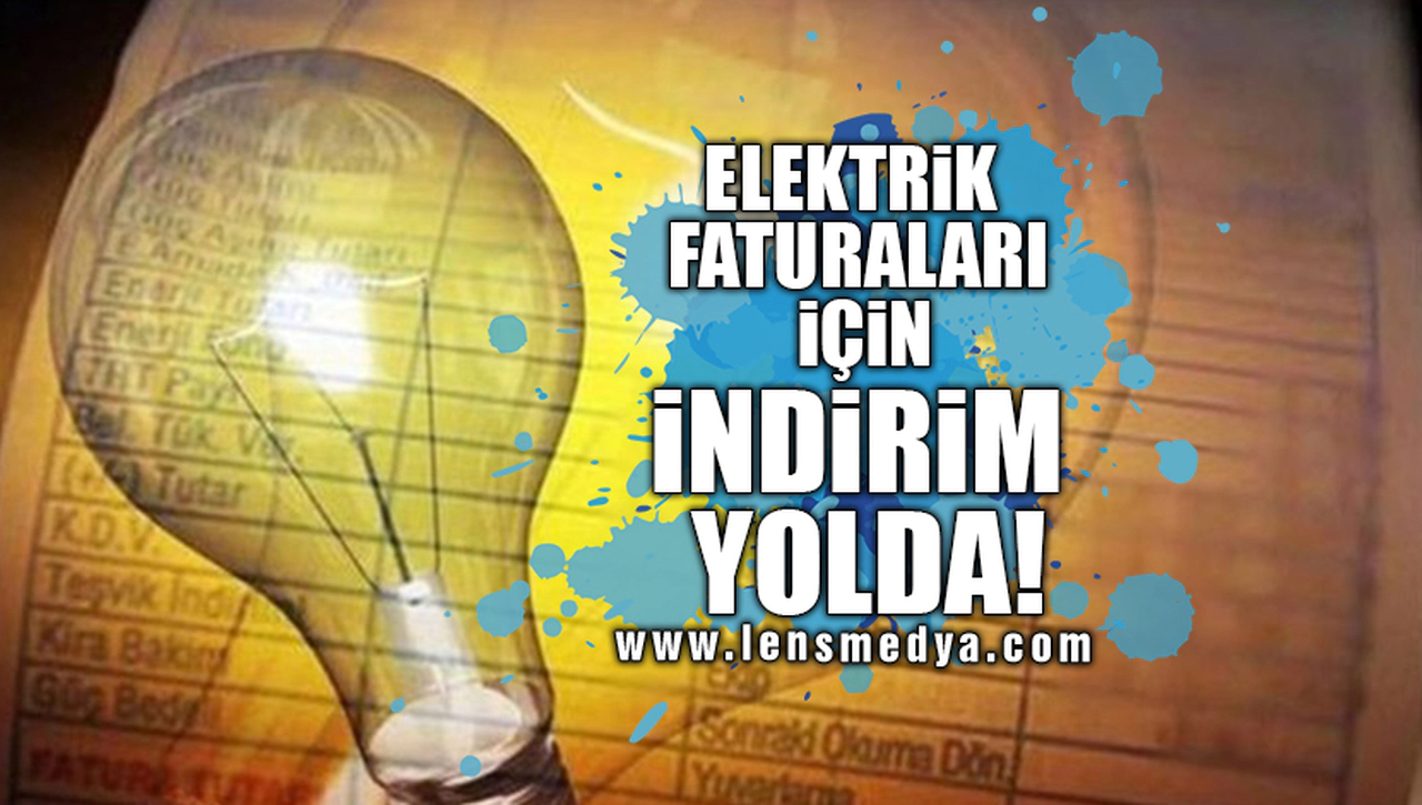 ELEKTRİK FATURALARI İÇİN İNDİRİM YOLDA!