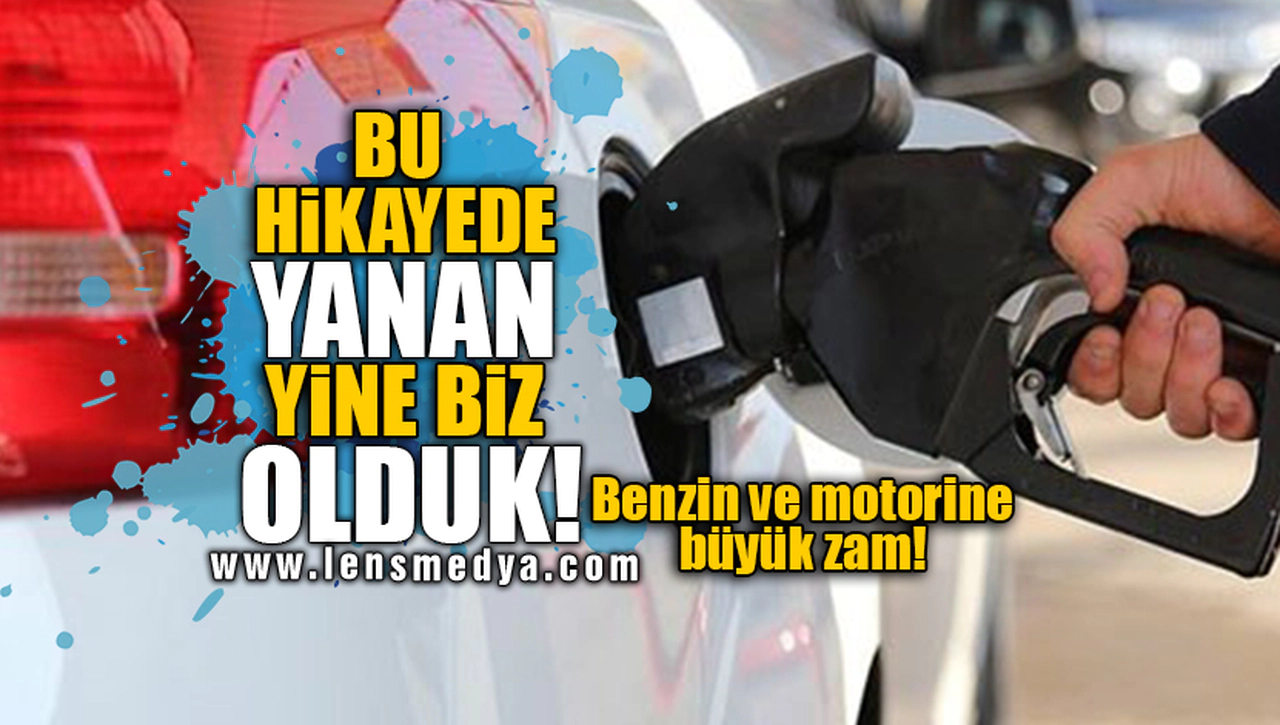 BENZİN VE MOTORİNE BÜYÜK ZAM! İŞTE YENİ FİYATLAR...