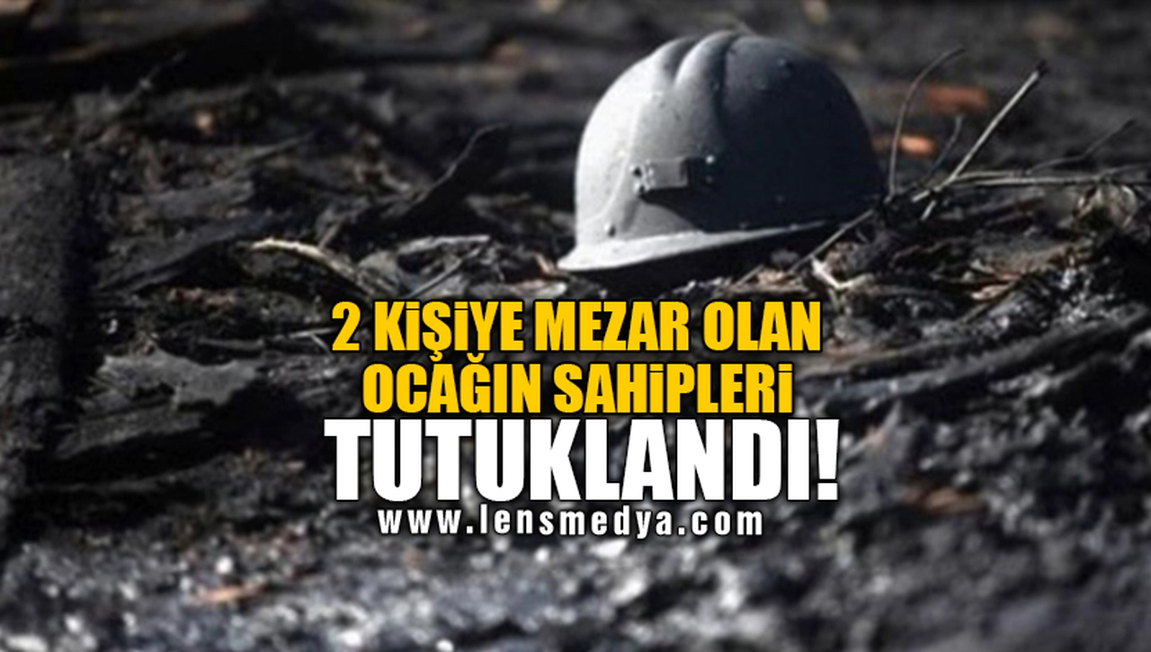 2 KİŞİYE MEZAR OLAN OCAĞIN SAHİPLERİ TUTUKLANDI!