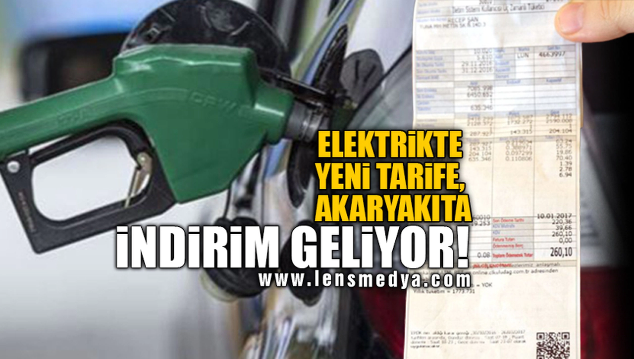 ELEKTRİKTE YENİ TARİFE, AKARYAKITA İNDİRİM GELİYOR!