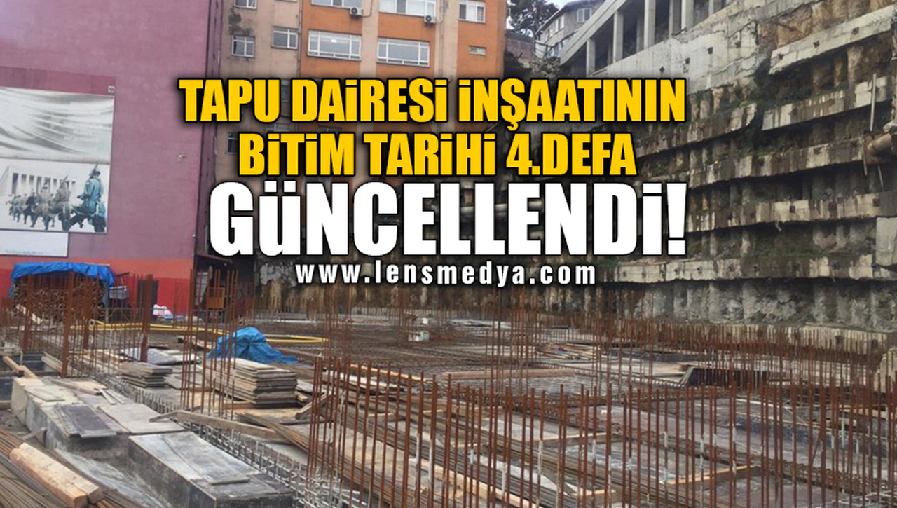 TAPU DAİRESİ İNŞAATININ BİTİM TARİHİ 4.DEFA GÜNCELLENDİ!