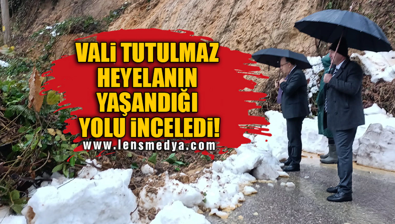 VALİ TUTULMAZ HEYELANIN YAŞANDIĞI YOLU İNCELEDİ!