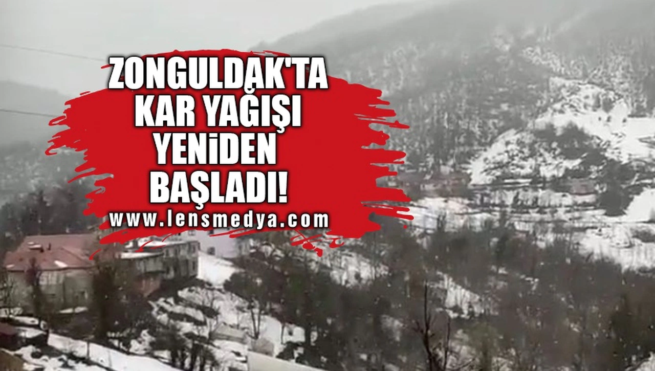 ZONGULDAK'TA KAR YAĞIŞI YENİDEN BAŞLADI!