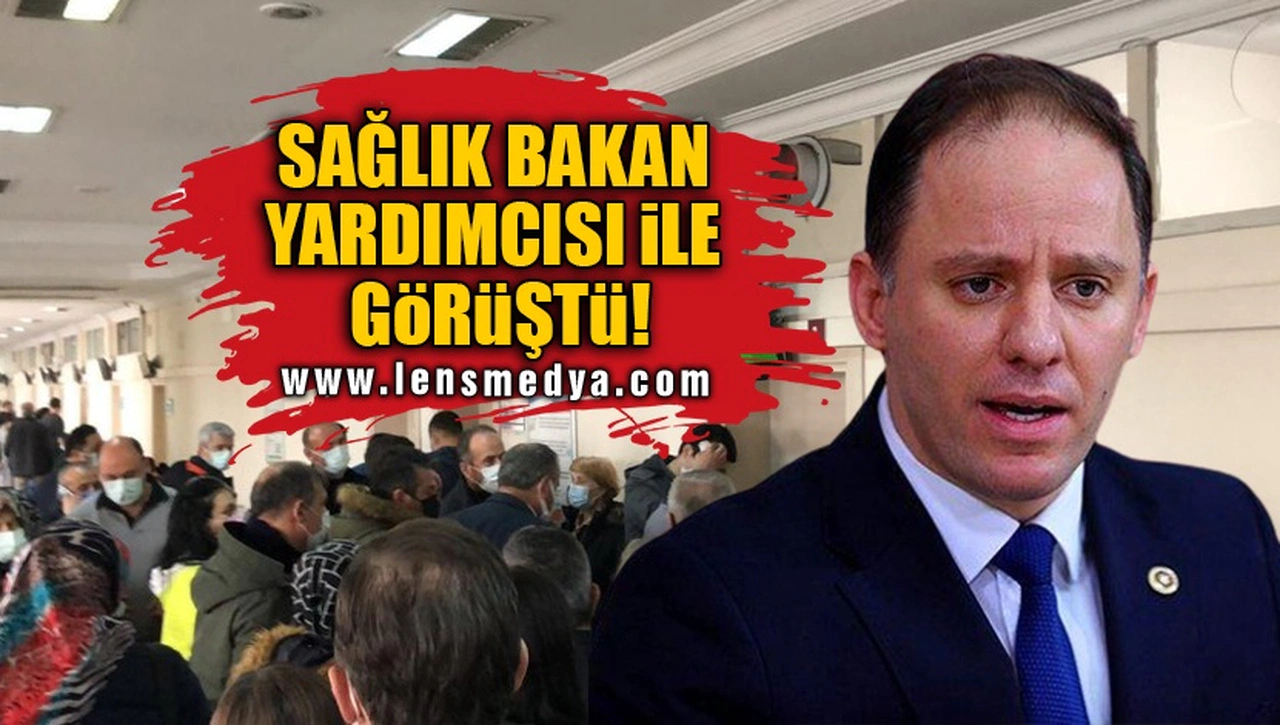 SAĞLIK BAKAN YARDIMCISI İLE GÖRÜŞTÜ!