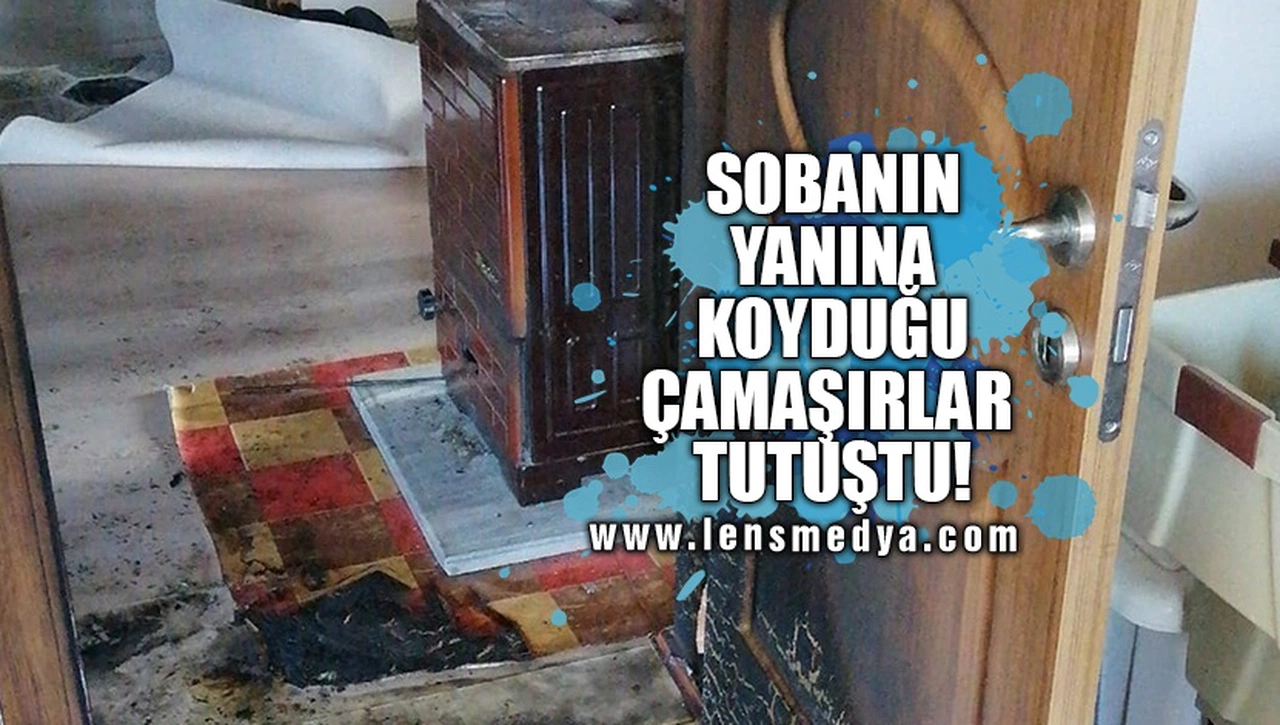 SOBANIN YANINA KOYDUĞU ÇAMAŞIRLAR TUTUŞTU!