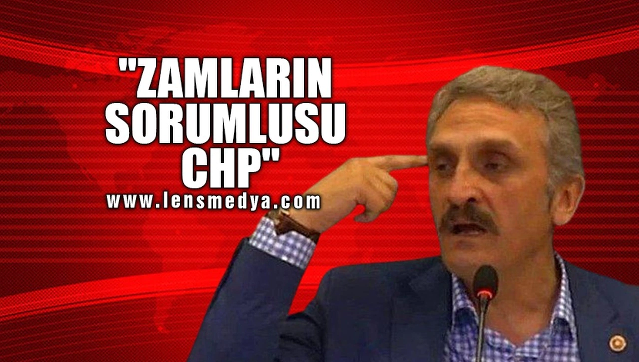 "ZAMLARIN SORUMLUSU CHP"
