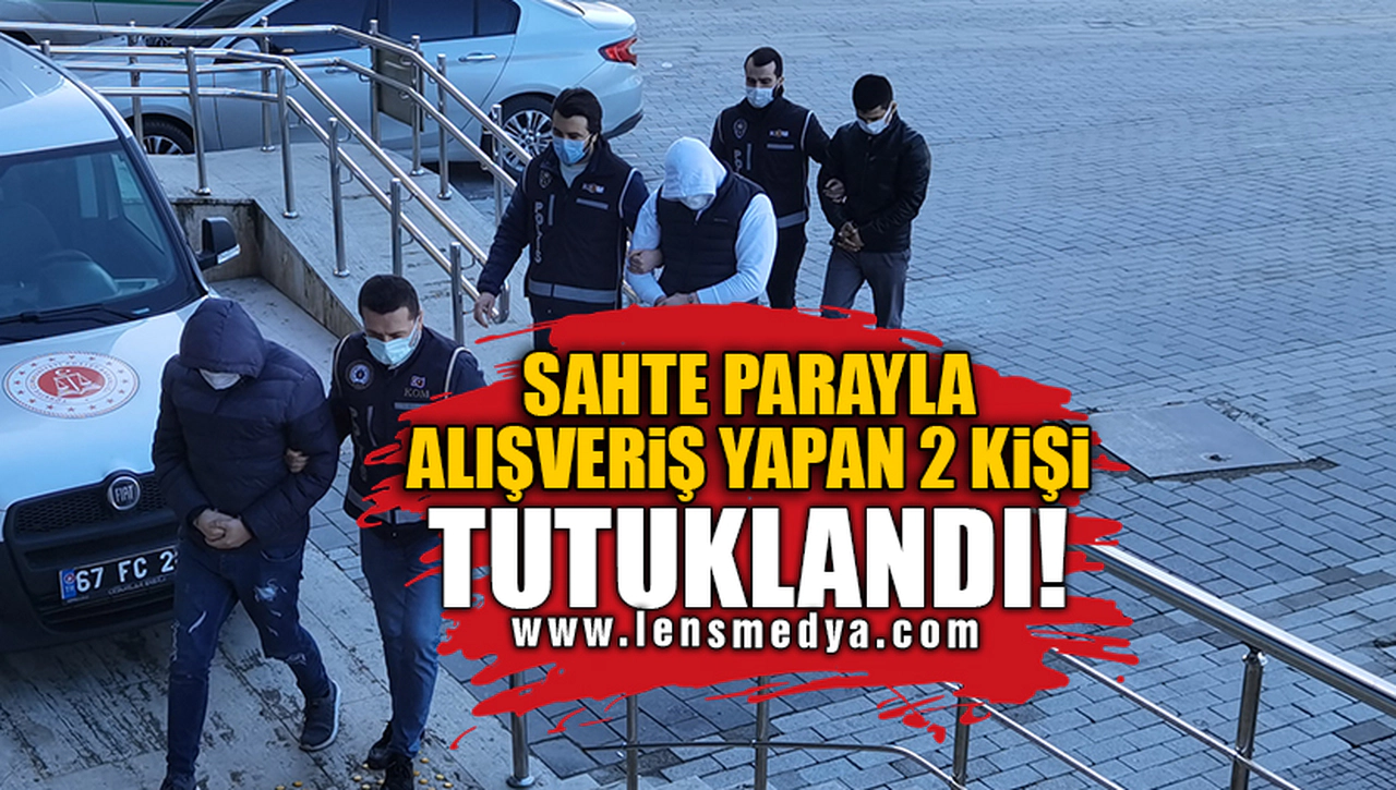 SAHTE PARAYLA ALIŞVERİŞ YAPAN 2 KİŞİ TUTUKLANDI!
