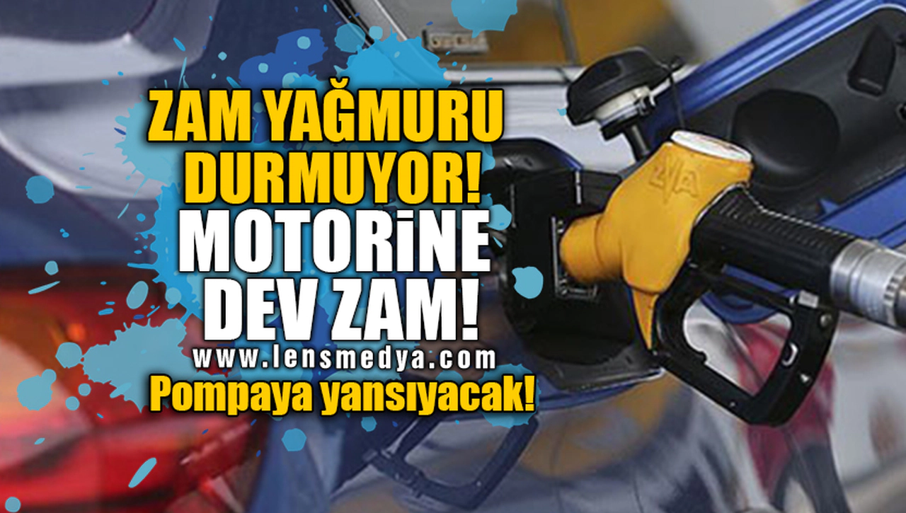 ZAM YAĞMURU DURMUYOR! MOTORİNE DEV ZAM!