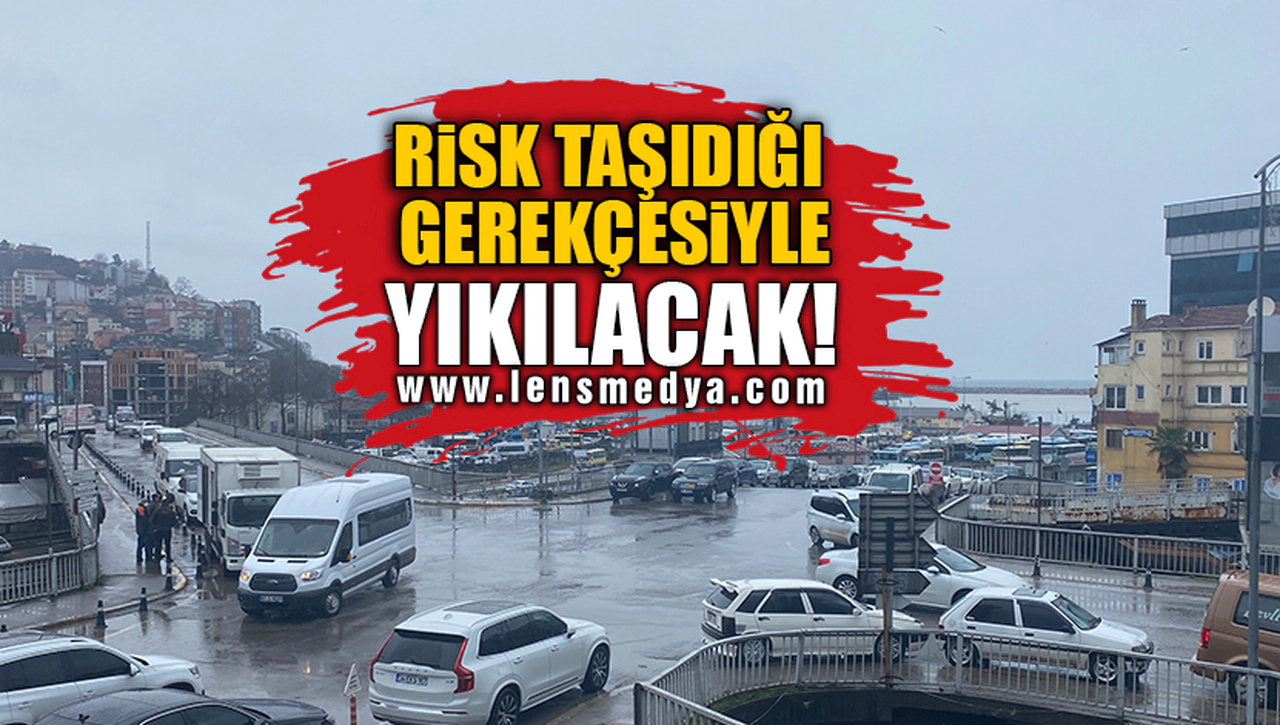 RİSK TAŞIDIĞI GEREKÇESİYLE YIKILACAK!