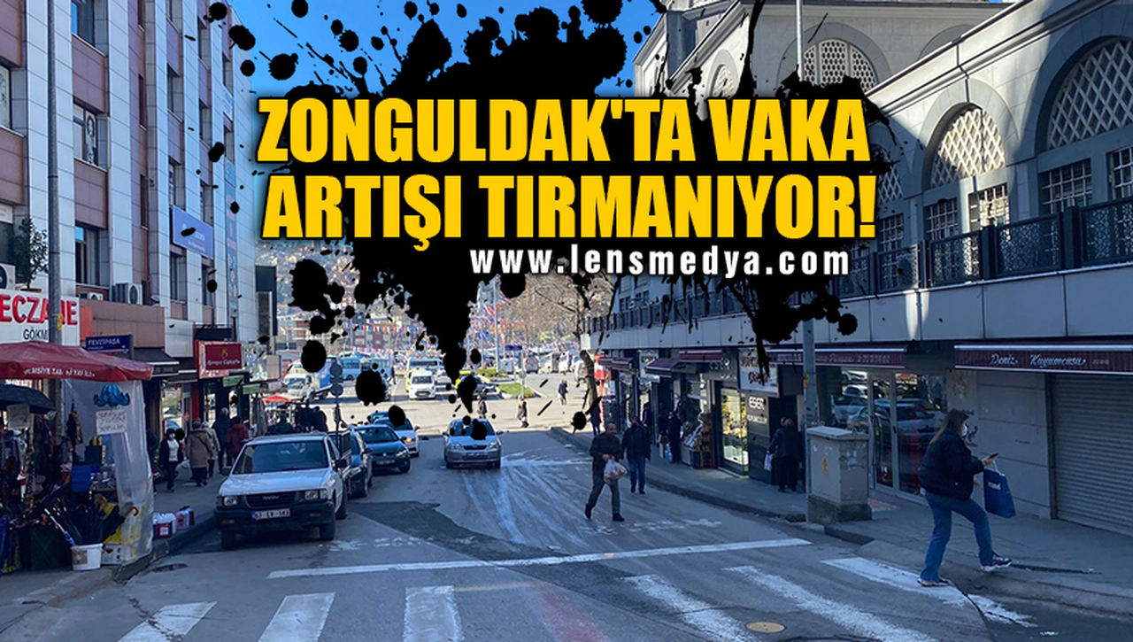 ZONGULDAK'TA VAKA ARTIŞI TIRMANIYOR!