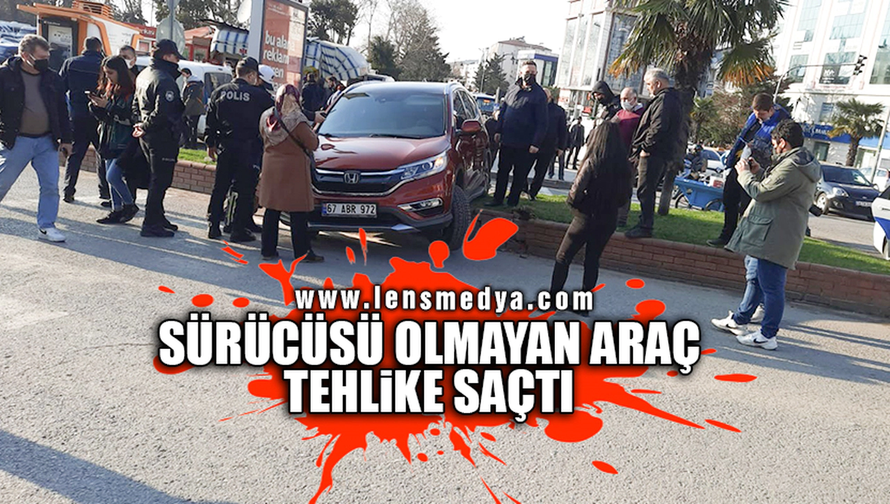 SÜRÜCÜSÜ OLMAYAN ARAÇ TEHLİKE SAÇTI!