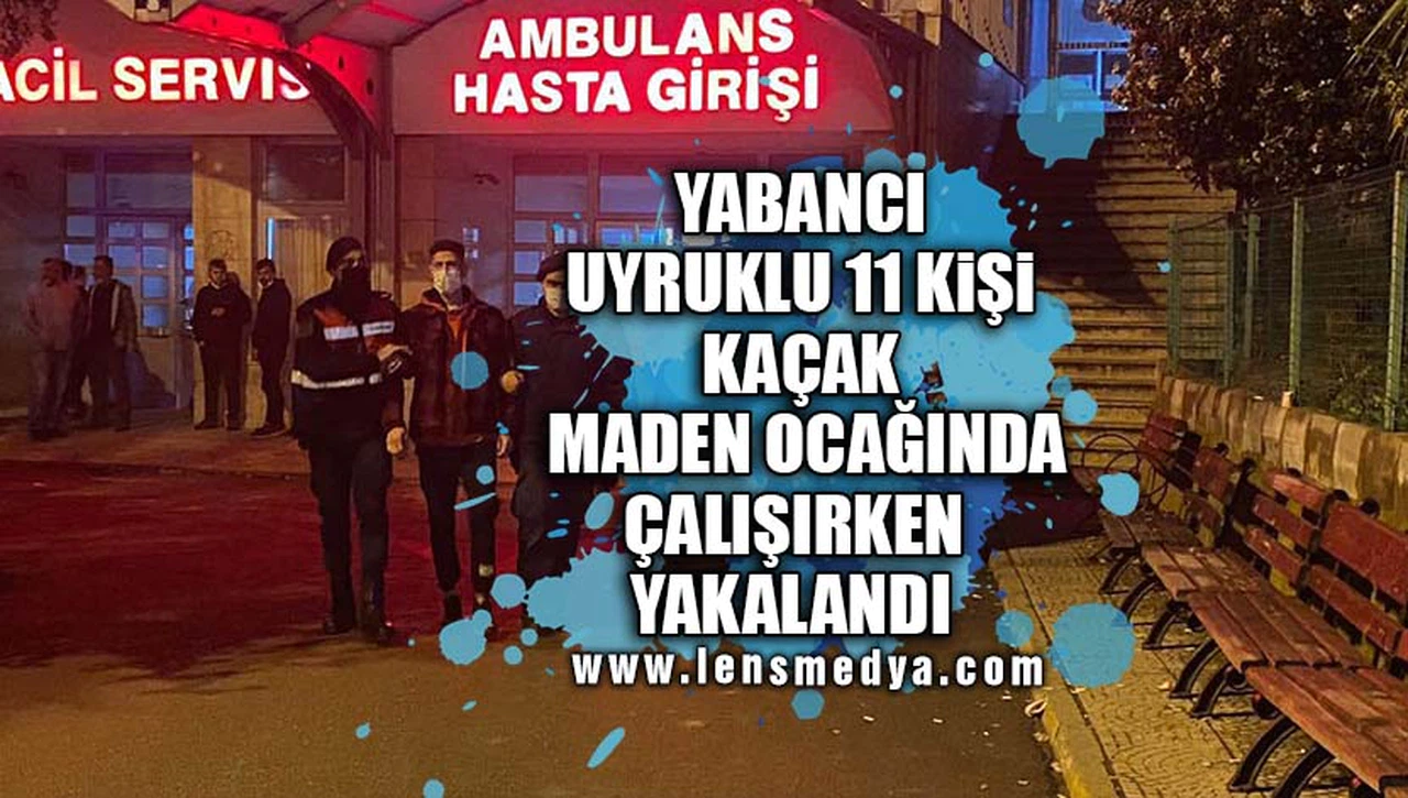 YABANCI UYRUKLU 11 KİŞİ KAÇAK MADEN OCAĞINDA YAKALANDI!