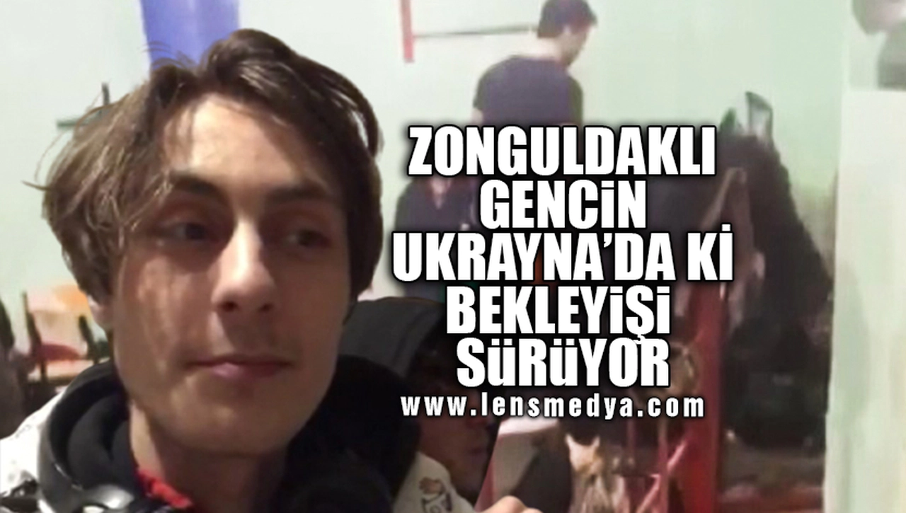 UKRAYNA'DA Kİ GENCİN BEKLEYİŞİ SÜRÜYOR!