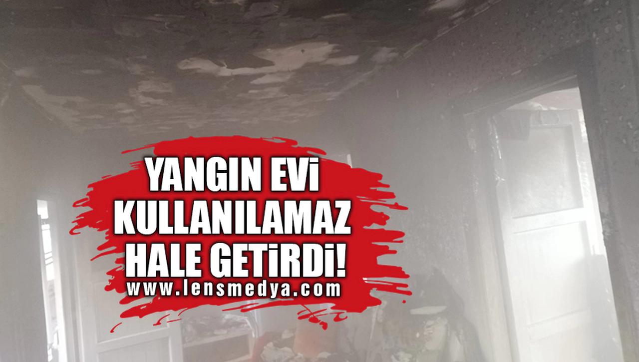 YANGIN EVİ KULLANILAMAZ HALE GETİRDİ!