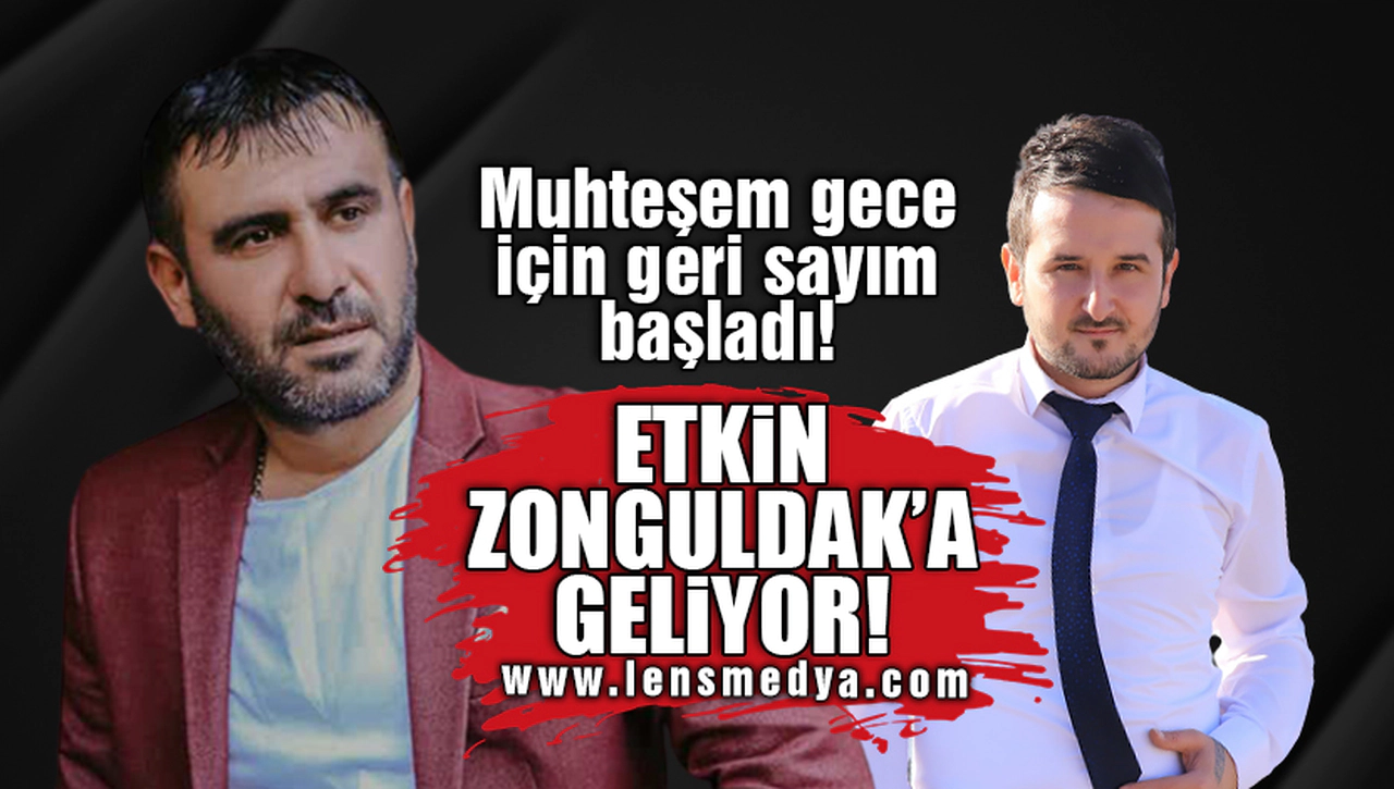 ÜNLÜ SANATÇI ETKİN ZONGULDAK'A GELİYOR!