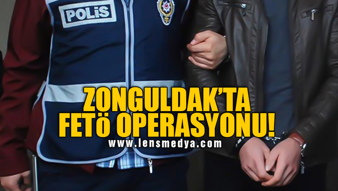 ZONGULDAK'TA FETÖ OPERASYONU!