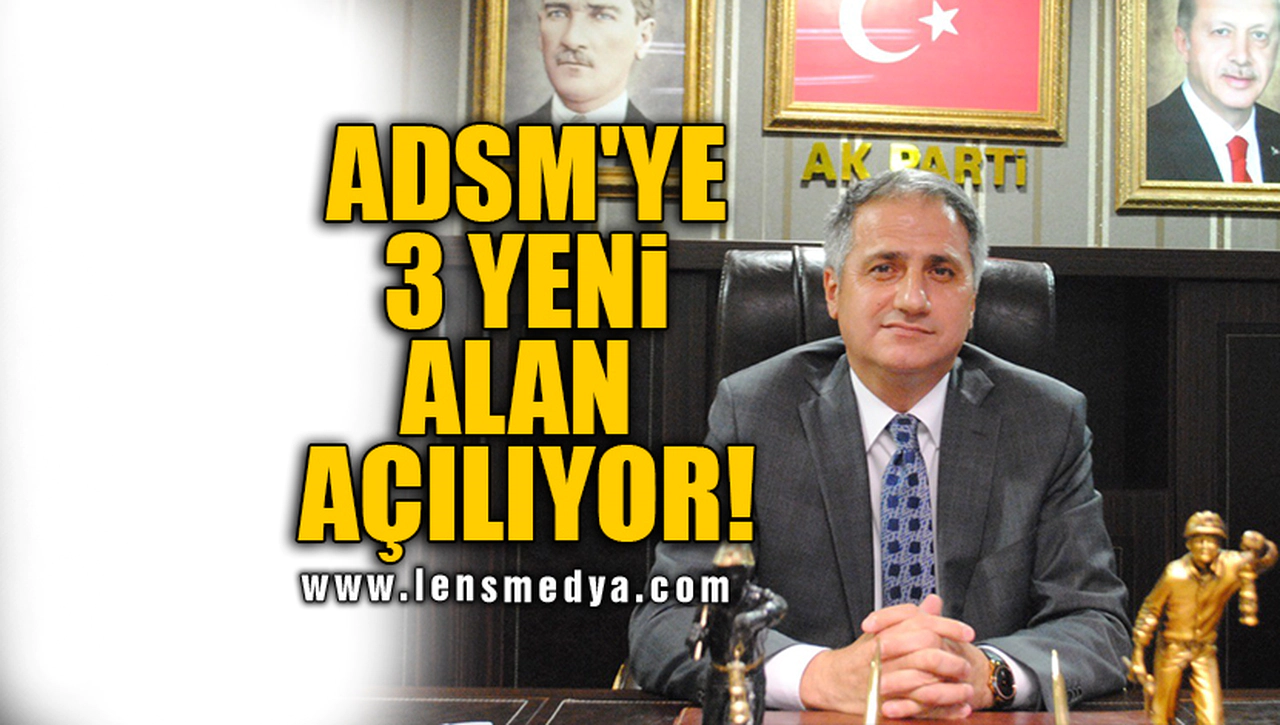 ADSM'YE 3 YENİ ALAN AÇILIYOR!