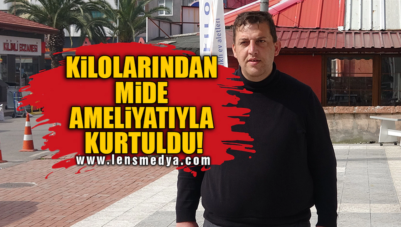 KİLOLARINDAN MİDE AMELİYATIYLA KURTULDU!