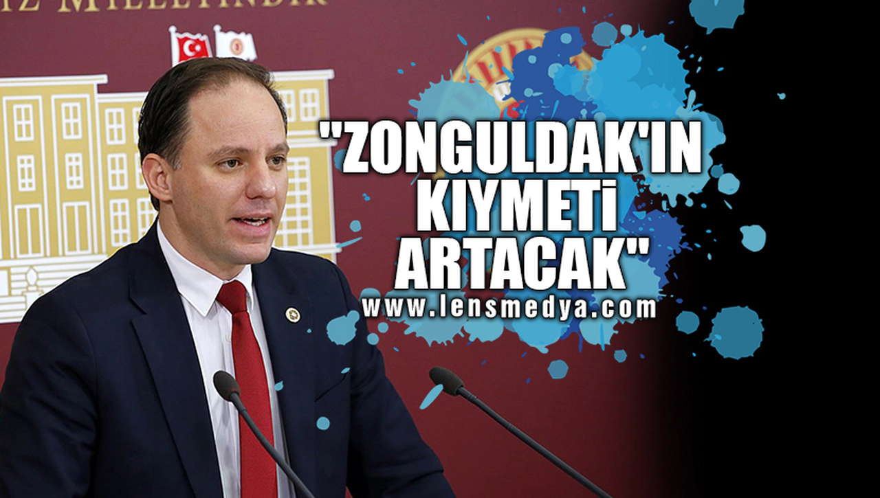 "ZONGULDAK'IN KIYMETİ ARTACAK"