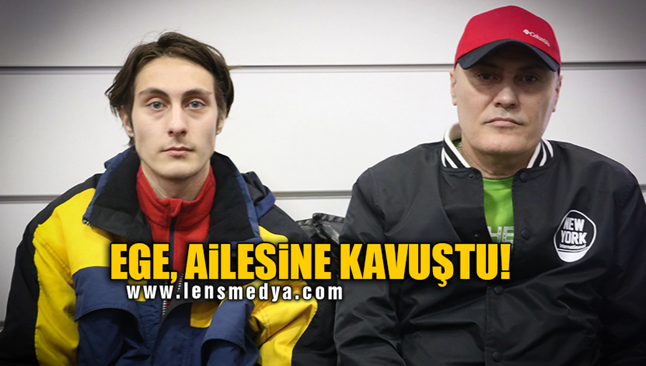 EGE, AİLESİNE KAVUŞTU!