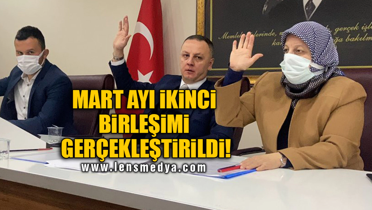 MART AYI İKİNCİ BİRLEŞİMİ GERÇEKLEŞTİRİLDİ!