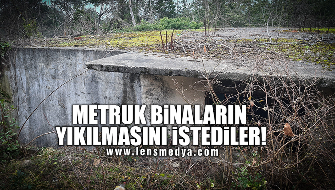 METRUK BİNALARIN YIKILMASINI İSTEDİLER!
