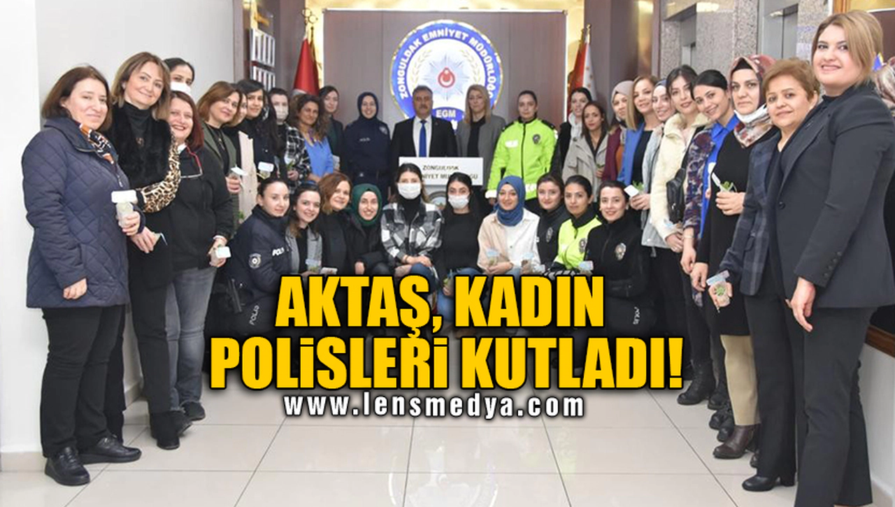 AKTAŞ, KADIN POLİSLERİ KUTLADI!