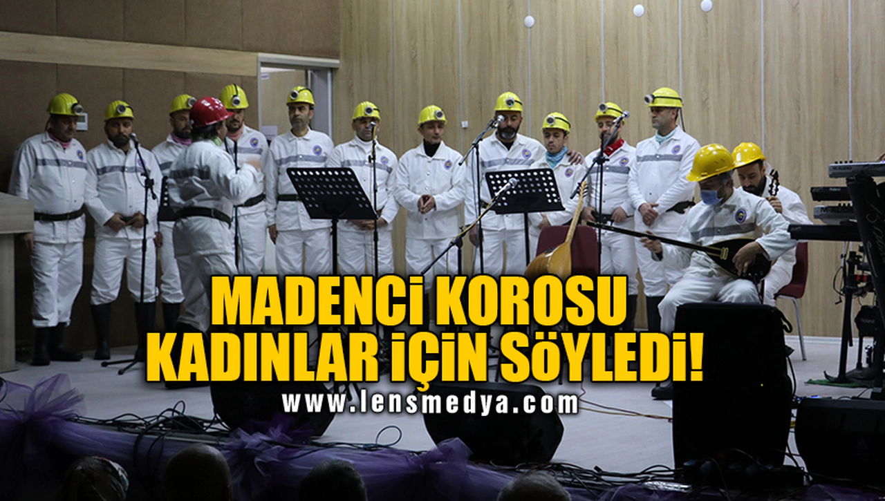 MADENCİ KOROSU KADINLAR İÇİN SÖYLEDİ!