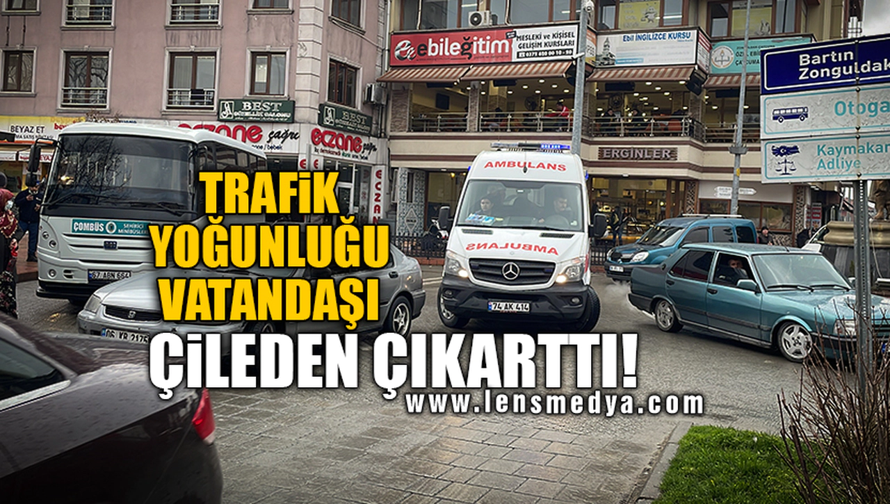 TRAFİK YOĞUNLUĞU VATANDAŞI ÇİLEDEN ÇIKARTTI!