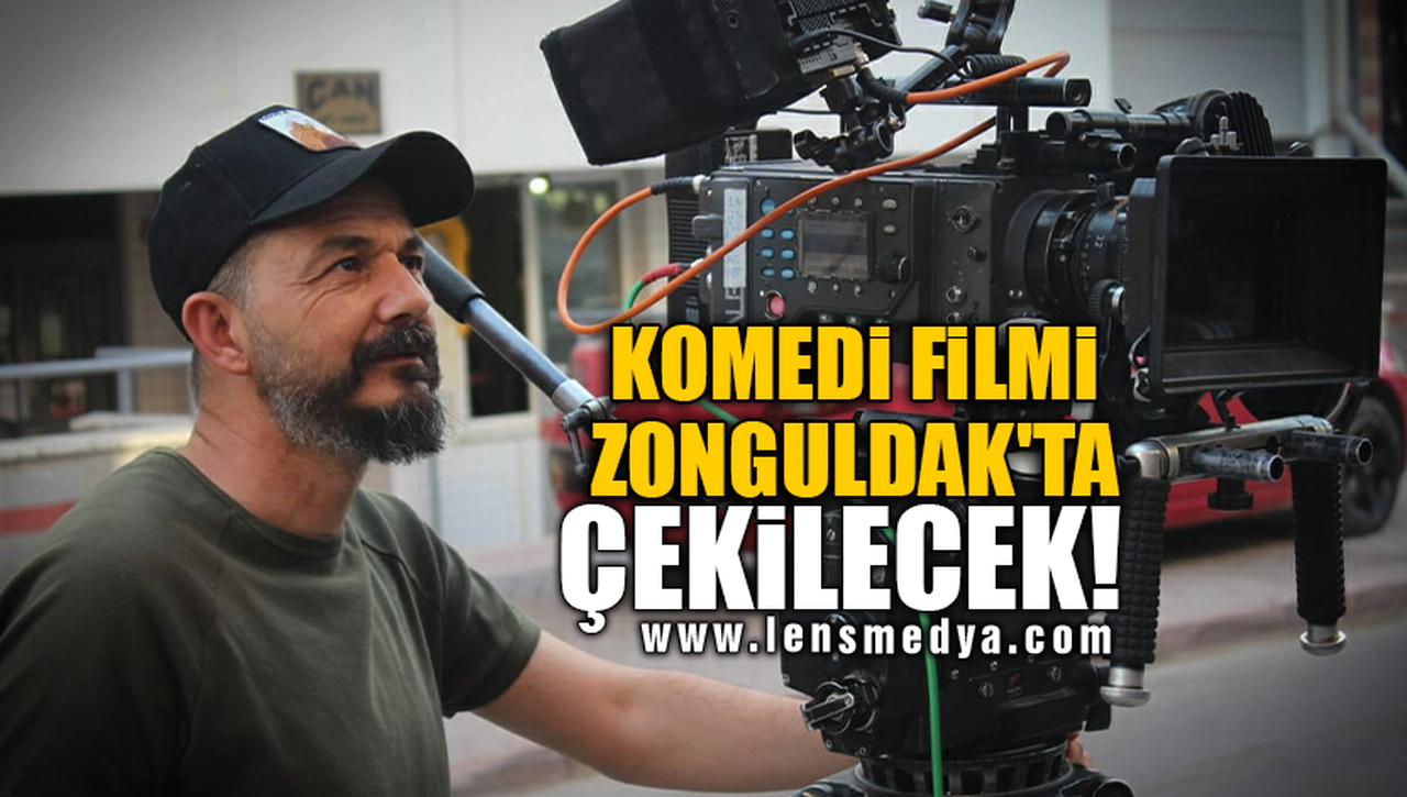 KOMEDİ FİLMİ ZONGULDAK'TA ÇEKİLECEK!