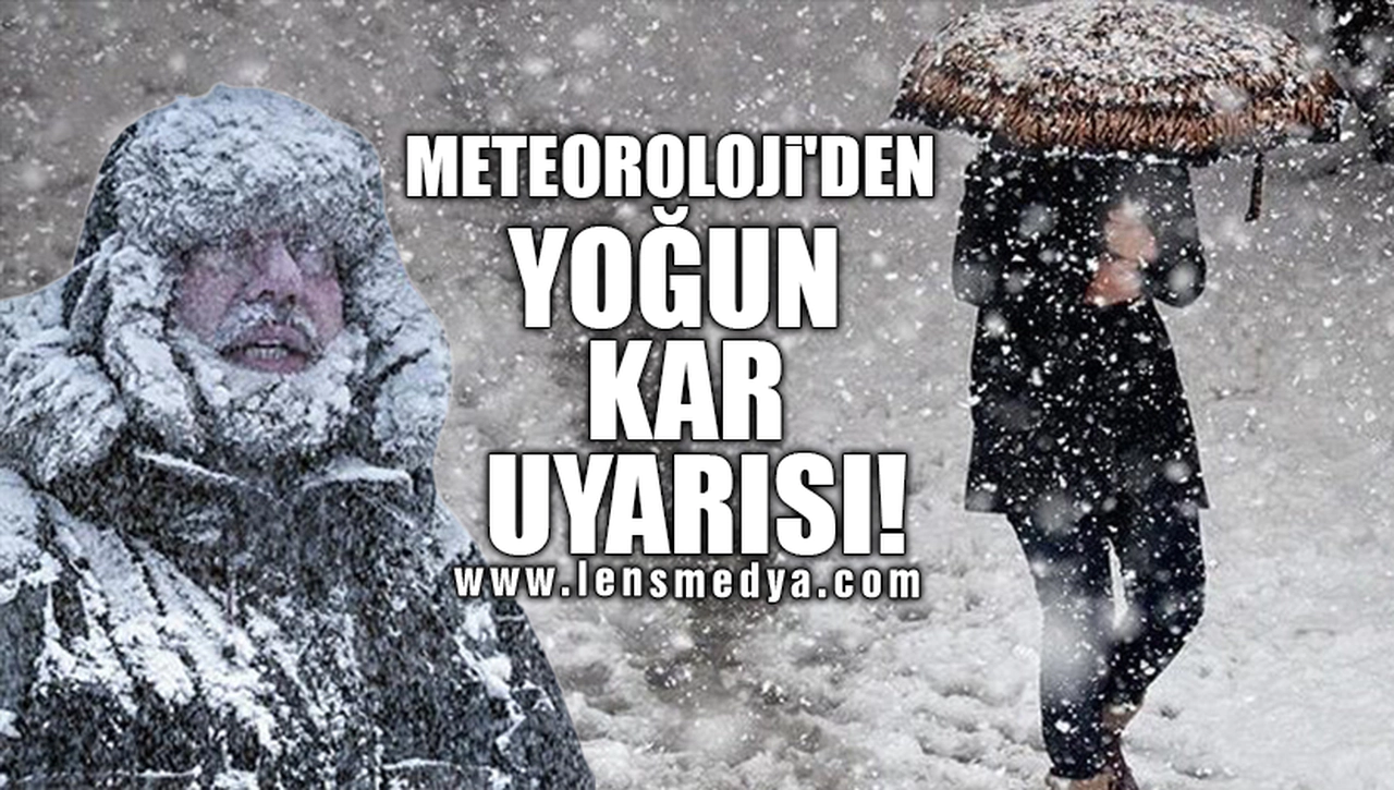 METEOROLOJİ'DEN YOĞUN KAR UYARISI!