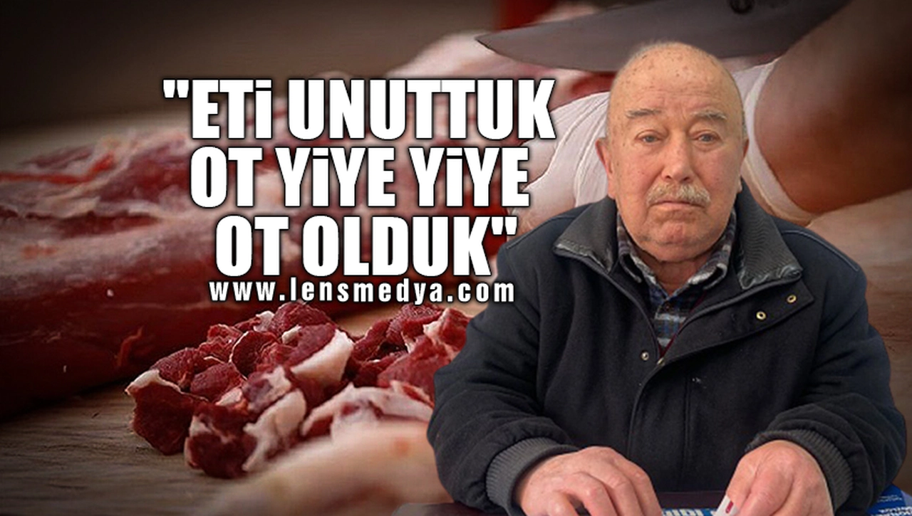 "ETİ UNUTTUK OT YİYE YİYE OT OLDUK"