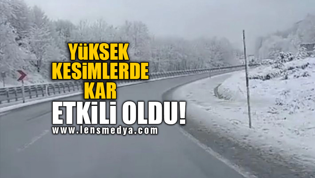 YÜKSEK KESİMLERDE KAR ETKİLİ OLDU!
