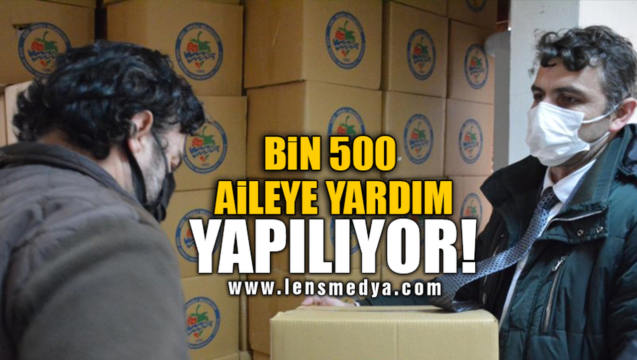 BİN 500 AİLEYE YARDIM YAPILIYOR!