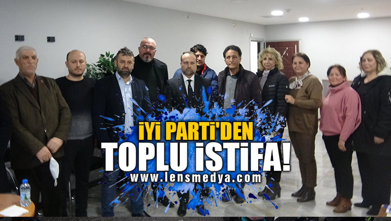 İYİ PARTİ'DEN TOPLU İSTİFA!