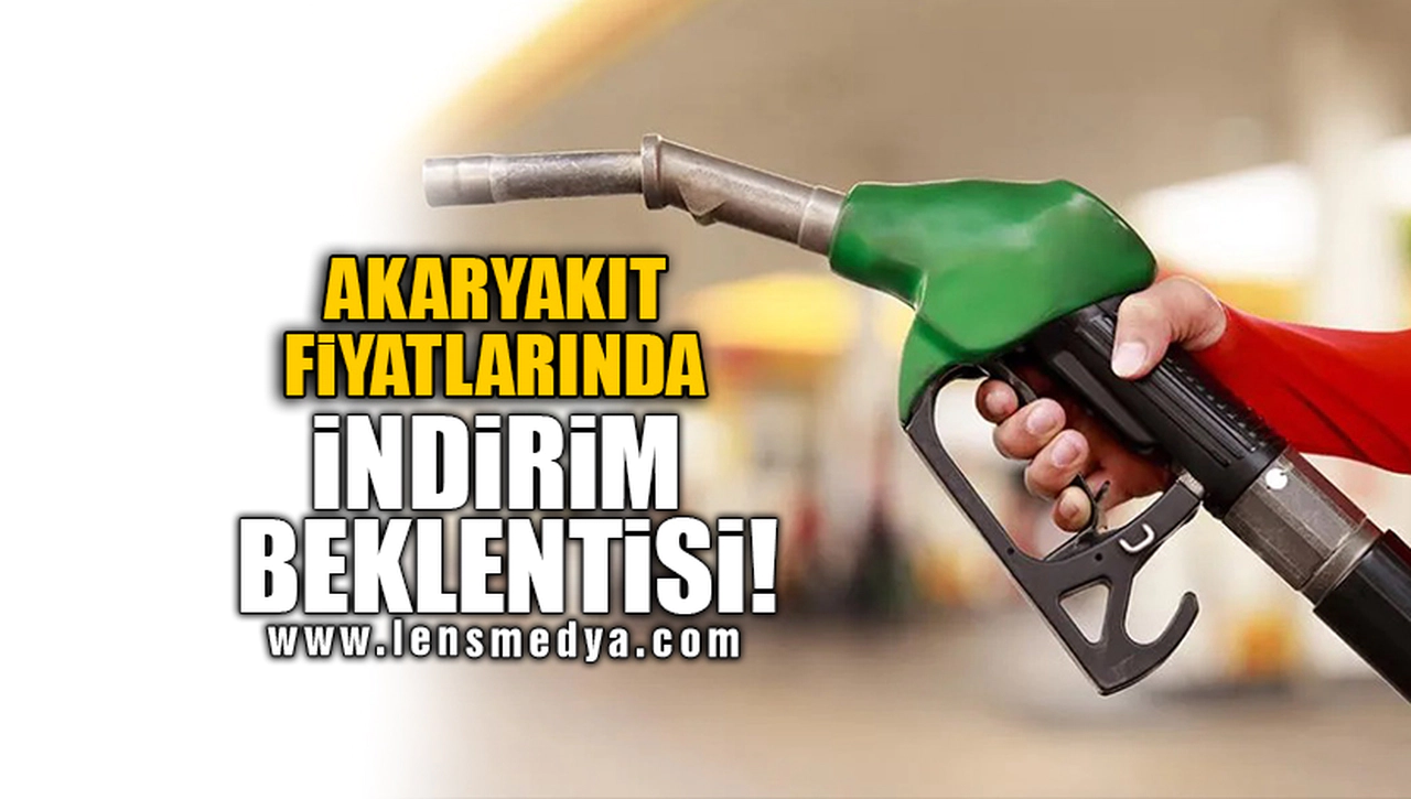 AKARYAKIT FİYATLARINDA İNDİRİM BEKLENTİSİ!
