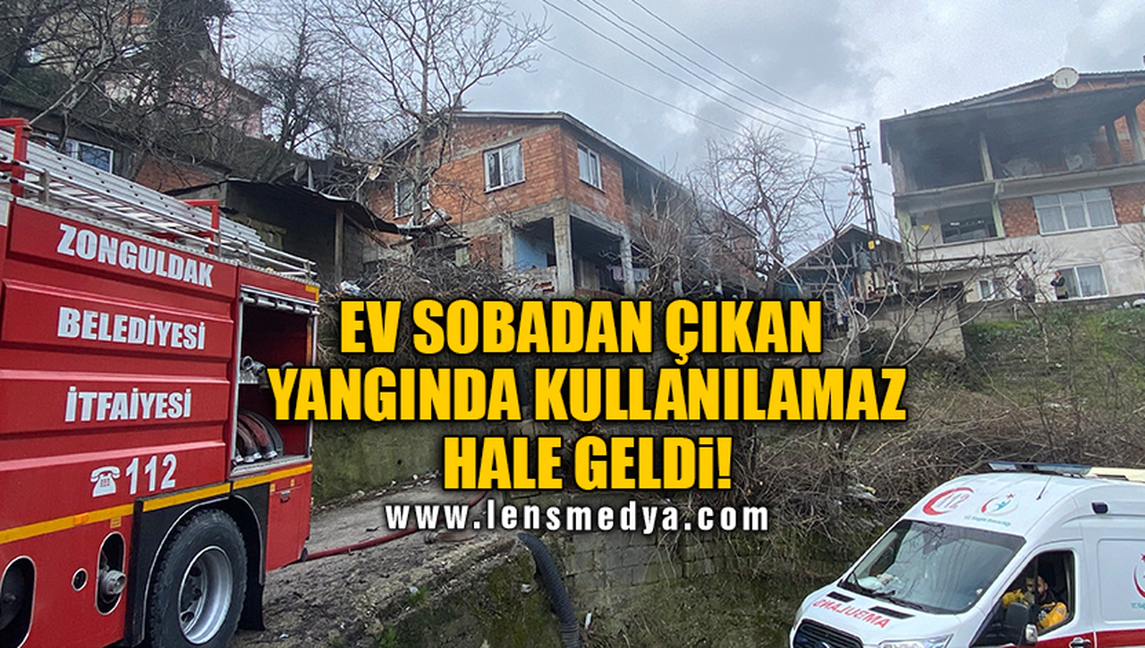 EV SOBADAN ÇIKAN YANGINDA KULLANILAMAZ HALE GELDİ!