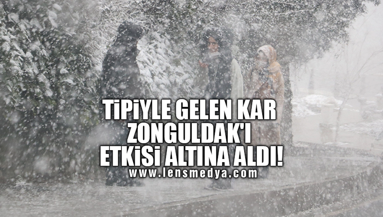 TİPİYLE GELEN KAR ZONGULDAK'I ETKİSİ ALTINA ALDI!