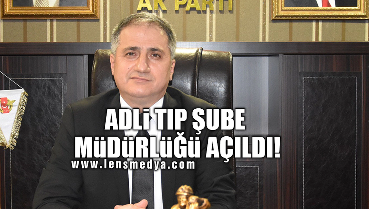 ADLİ TIP ŞUBE MÜDÜRLÜĞÜ AÇILDI!