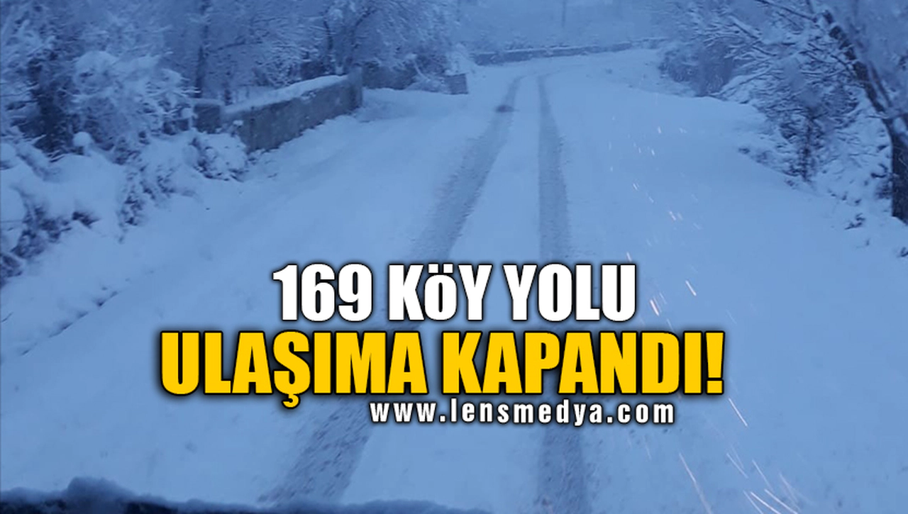 169 KÖY YOLU ULAŞIMA KAPANDI!