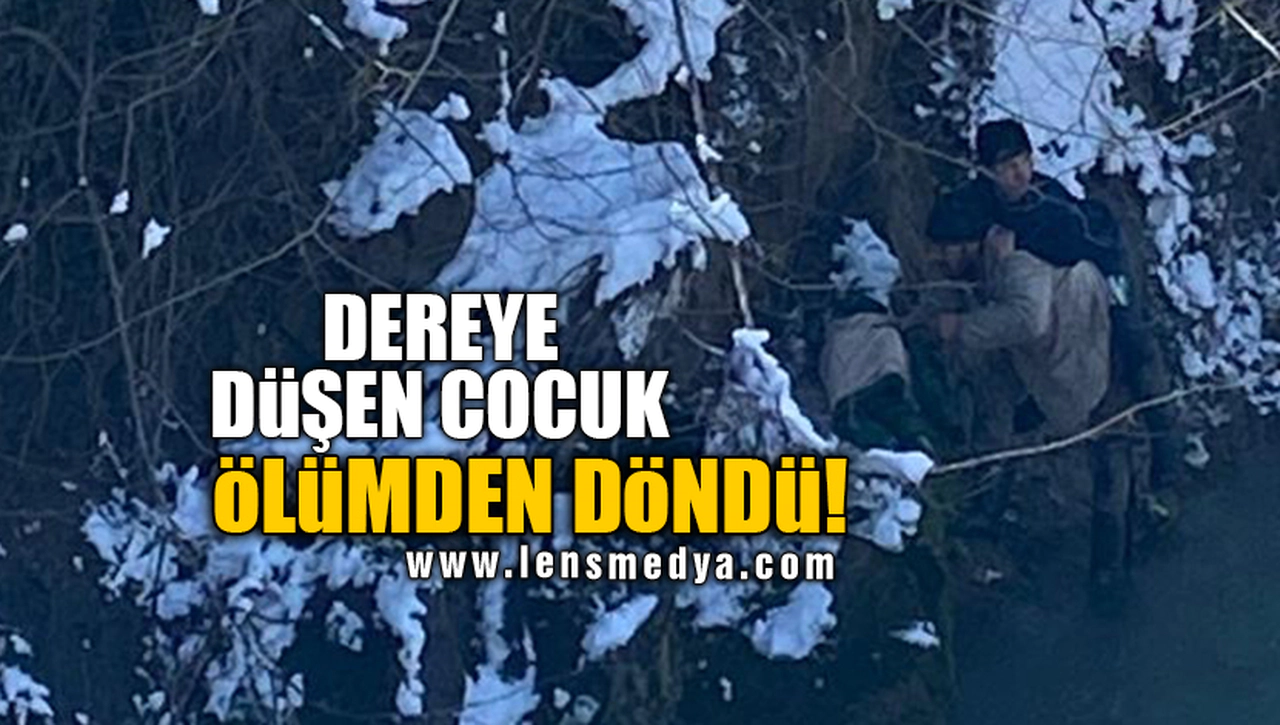DEREYE DÜŞEN COCUK ÖLÜMDEN DÖNDÜ!