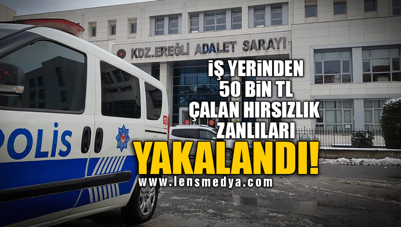 İŞ YERİNDEN 50 BİN TL ÇALAN HIRSIZLIK ZANLILARI YAKALANDI!
