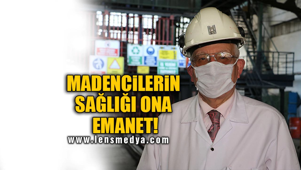 MADENCİLERİN SAĞLIĞI ONA EMANET!