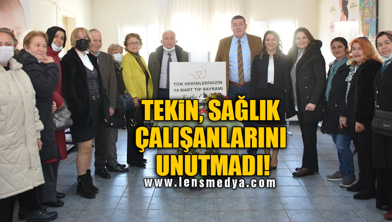 TEKİN, SAĞLIK ÇALIŞANLARINI UNUTMADI!