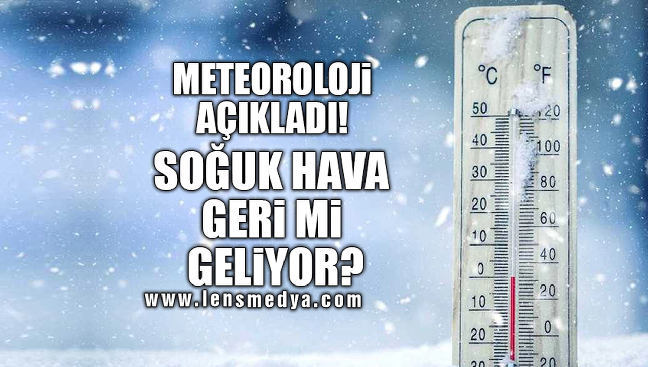 SOĞUK HAVA GERİ Mİ GELİYOR?